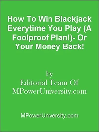 How To Win Blackjack Everytime You Play (A Foolproof Plan!)- Or Your Money Back!