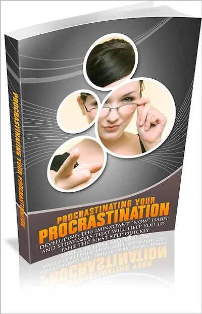 Procrastinating Your Procrastination: Developing The Important "Now" Habit And Strategies!