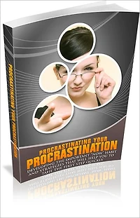 Procrastinating Your Procrastination: Developing The Important "Now" Habit And Strategies!