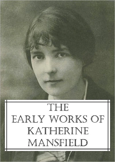 The Early Works of Katherine Mansfield