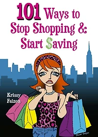 101 WAYS TO STOP SHOPPING AND START SAVING