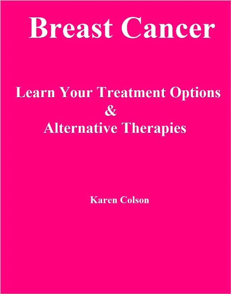 Breast Cancer: Learn Your Treatment Options & Alternative Therapies