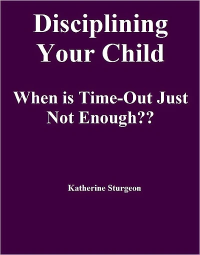 Disciplining Your Child When is Time-Out Just Not Enough??
