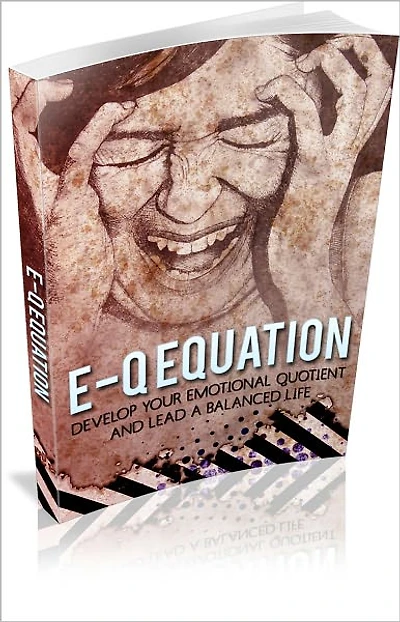 E-Q Equation: Develop Your Emotional Quotient!