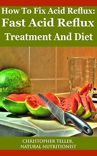 How To Fix Acid Reflux: Fast Acid Reflux Treatment And Diet