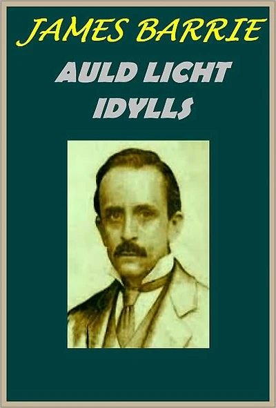 AULD LICHT IDYLLS by James M.Barrie