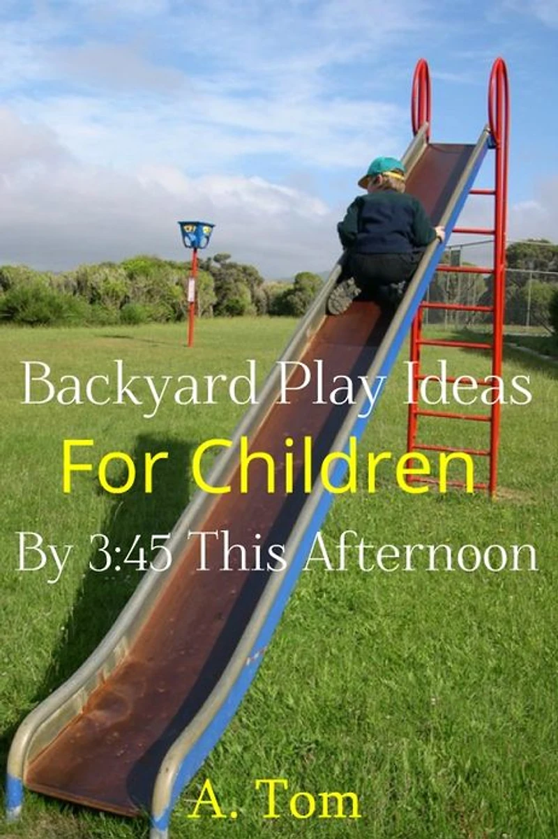 Backyard Play Ideas for Children by 3:45 this Afternoon