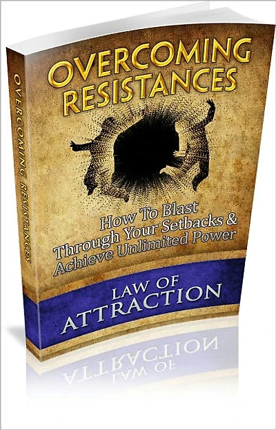 Overcoming Resistances: How To Blast Through Your Setbacks And Achieve Unlimited Power! (Brand New)