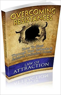 Overcoming Resistances: How To Blast Through Your Setbacks And Achieve Unlimited Power! (Brand New)