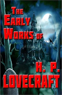 The Early Works of H. P. Lovecraft
