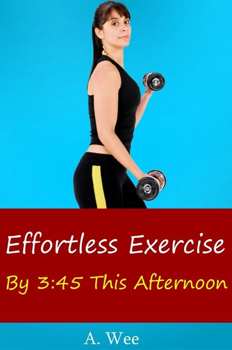 Effortless Exercise By 3:45 This Afternoon