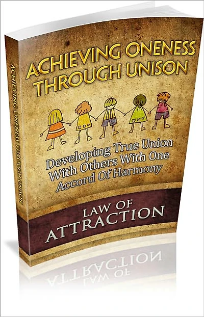 Achieving Oneness Through Unison: Developing True Union With Others With One Accord Of Harmony! (Brand New)