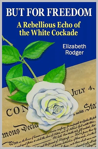 BUT FOR FREEDOM A Rebellious Echo of the White Cockade