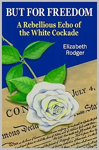 BUT FOR FREEDOM A Rebellious Echo of the White Cockade