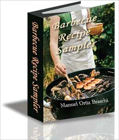 Barbecue Recipe Sampler: Delicious Selections Of Barbecue Recipes!