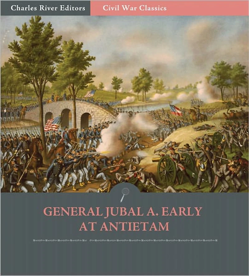 General Jubal A. Early at Antietam: Account of the Maryland Campaign from His Autobiography (Illustrated)