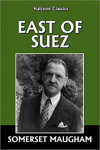 East of Suez by Somerset Maugham