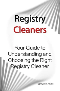 Registry Cleaners: Your Guide to Understanding and Choosing the Right Registry Cleaner