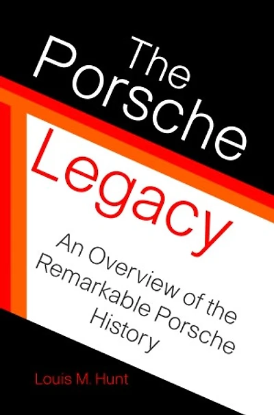 The Porsche Legacy: An Overview of the Remarkable Porsche History