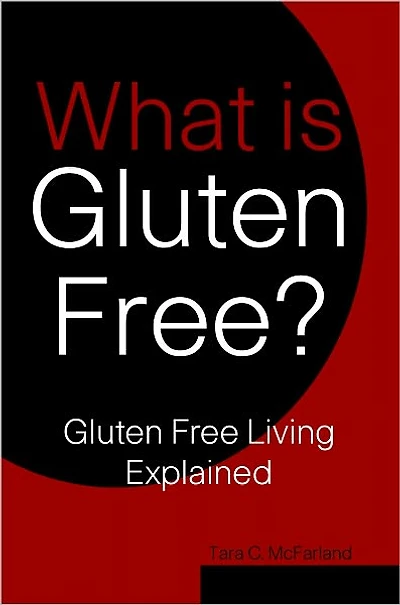 What is Gluten Free? Gluten Free Living Explained