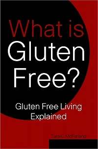 What is Gluten Free? Gluten Free Living Explained