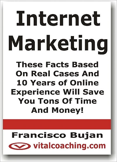 Internet Marketing - These Facts Based On Real Cases And 10 Years of Online Experience Will Save You Tons Of Time And Money!