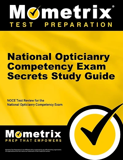 National Opticianry Competency Exam Secrets Study Guide: NOCE Test Review for the National Opticianry Competency Exam