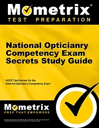 National Opticianry Competency Exam Secrets Study Guide: NOCE Test Review for the National Opticianry Competency Exam