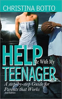 Help Me With My Teenager! A Step-by-step Guide for Parents that Works