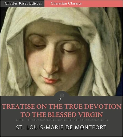 Treatise on the True Devotion to the Blessed Virgin