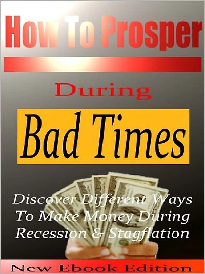 How To Prosper during Bad Times