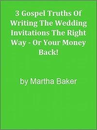 3 Gospel Truths Of Writing The Wedding Invitations The Right Way - Or Your Money Back!