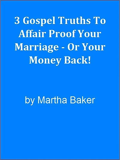 3 Gospel Truths To Affair Proof Your Marriage - Or Your Money Back!