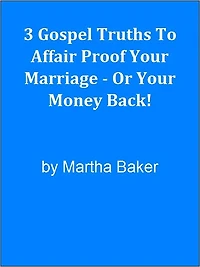 3 Gospel Truths To Affair Proof Your Marriage - Or Your Money Back!