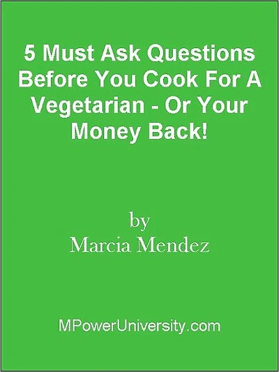 5 Must Ask Questions Before You Cook For A Vegetarian - Or Your Money Back!