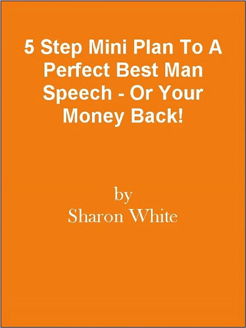 5 Step Mini Plan To A Perfect Best Man Speech - Or Your Money Back!