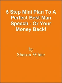 5 Step Mini Plan To A Perfect Best Man Speech - Or Your Money Back!