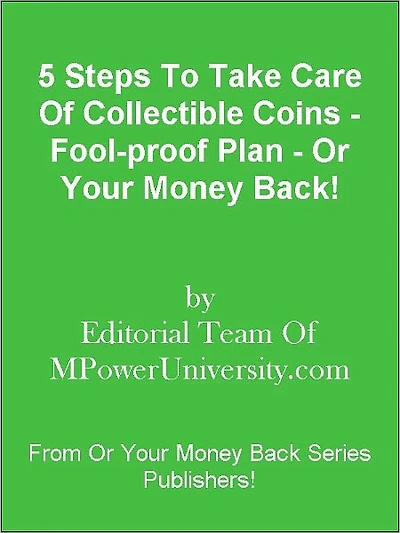 5 Steps To Take Care Of Collectible Coins - Fool-proof Plan - Or Your Money Back!