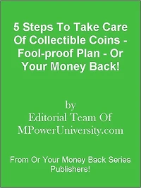 5 Steps To Take Care Of Collectible Coins - Fool-proof Plan - Or Your Money Back!