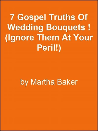 7 Gospel Truths Of Wedding Bouquets ! (Ignore Them At Your Peril!)