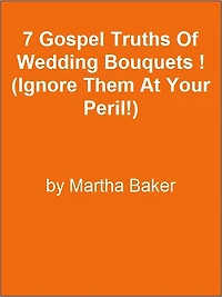 7 Gospel Truths Of Wedding Bouquets ! (Ignore Them At Your Peril!)
