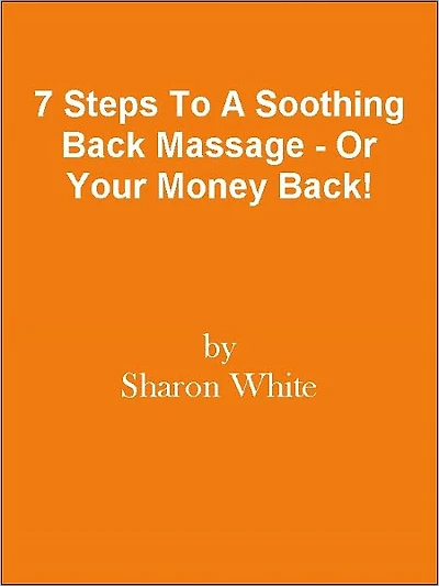 7 Steps To A Soothing Back Massage - Or Your Money Back!