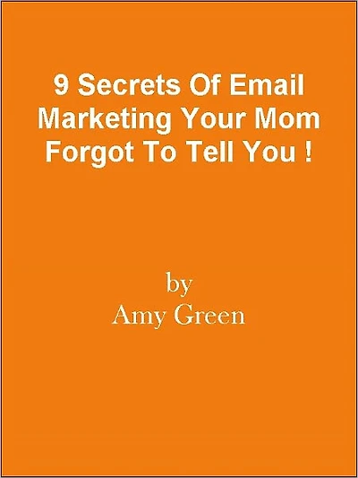 9 Secrets Of Email Marketing Your Mom Forgot To Tell You !