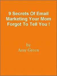 9 Secrets Of Email Marketing Your Mom Forgot To Tell You !