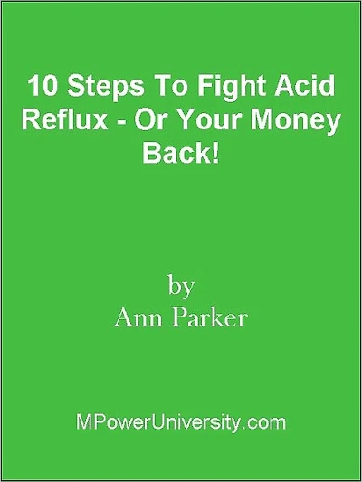 10 Steps To Fight Acid Reflux - Or Your Money Back!