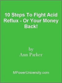 10 Steps To Fight Acid Reflux - Or Your Money Back!