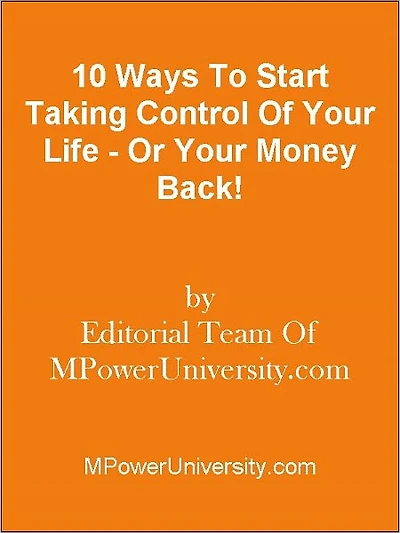 10 Ways To Start Taking Control Of Your Life - Or Your Money Back!