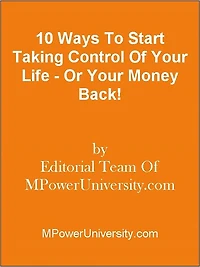 10 Ways To Start Taking Control Of Your Life - Or Your Money Back!