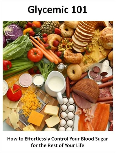 Glycemic 101: How to Effortlessly Control Your Blood Sugar for the Rest of Your Life