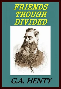 Friends Though Divided: A Tale of the Civil War